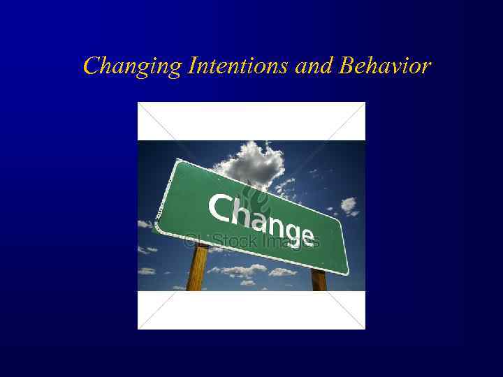 Changing Intentions and Behavior 