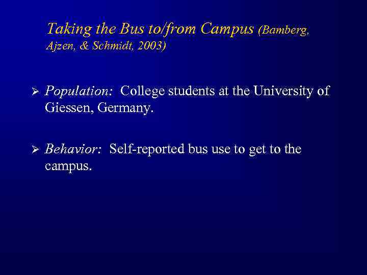 Taking the Bus to/from Campus (Bamberg, Ajzen, & Schmidt, 2003) Ø Population: College students