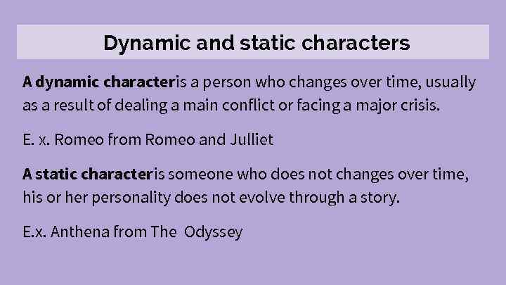 Dynamic and static characters A dynamic character is a person who changes over time,