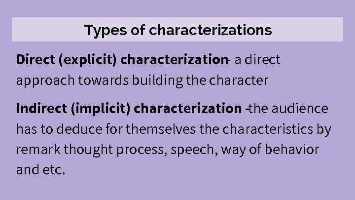 Types of characterizations Direct (explicit) characterization- a direct approach towards building the character Indirect