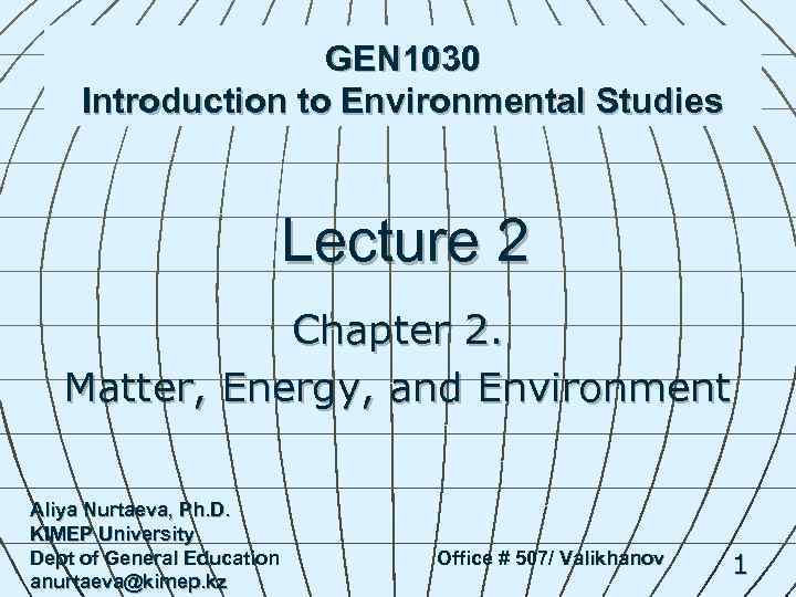 GEN 1030 Introduction to Environmental Studies Lecture 2 Chapter 2. Matter, Energy, and Environment