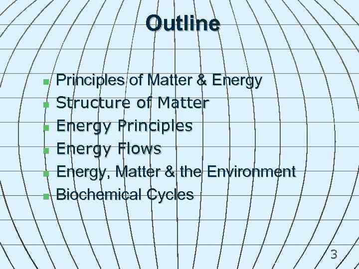 Outline n n n Principles of Matter & Energy Structure of Matter Energy Principles