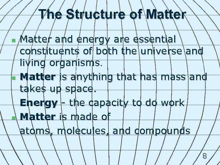 The Structure of Matter n n n Matter and energy are essential constituents of