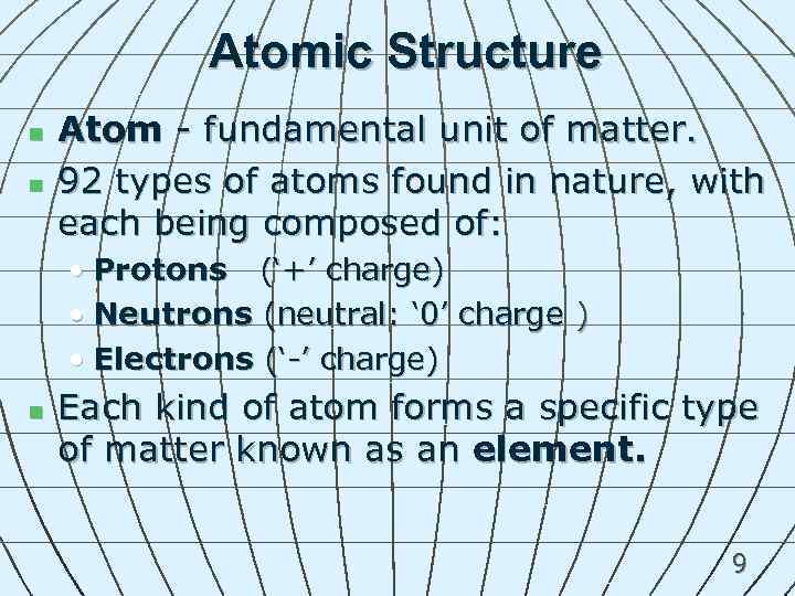 Atomic Structure n n Atom - fundamental unit of matter. 92 types of atoms