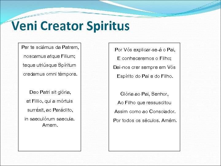 Veni Creator Spiritus Per te sciámus da Patrem, Por Vós explicar-se-á o Pai, noscamus