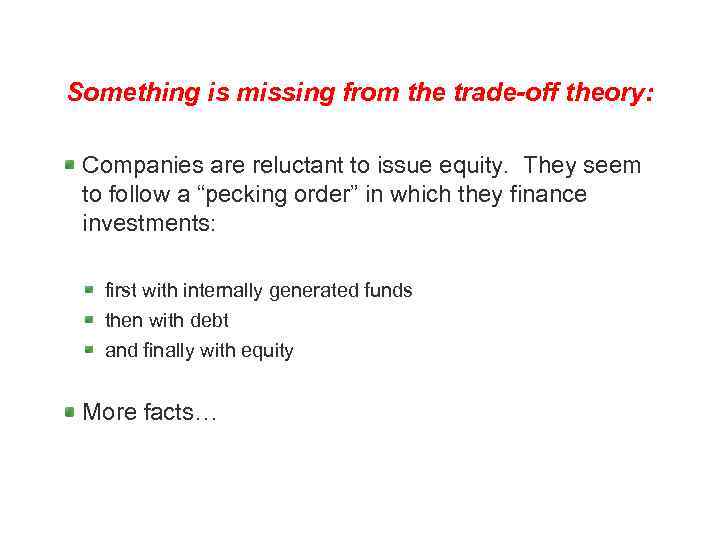 Something is missing from the trade-off theory: Companies are reluctant to issue equity. They