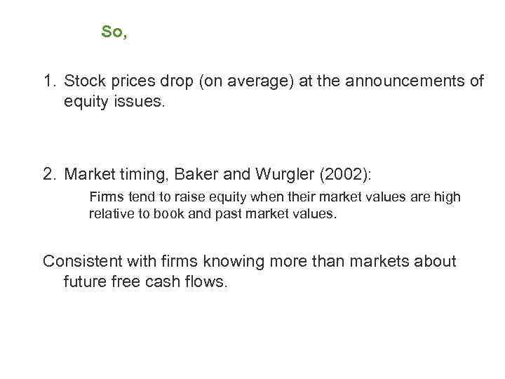 So, 1. Stock prices drop (on average) at the announcements of equity issues. 2.