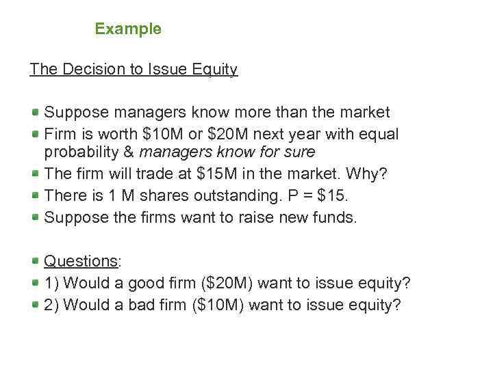 Example The Decision to Issue Equity Suppose managers know more than the market Firm