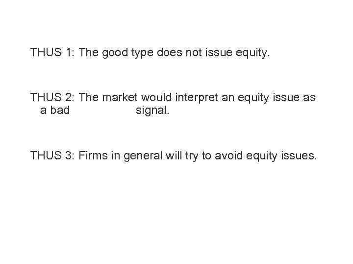 Example (cont. ) THUS 1: The good type does not issue equity. THUS 2: