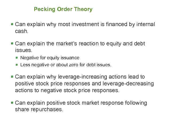 Pecking Order Theory Can explain why most investment is financed by internal cash. Can