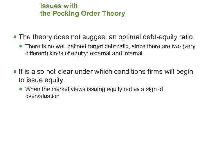 Issues with the Pecking Order Theory The theory does not suggest an optimal debt-equity