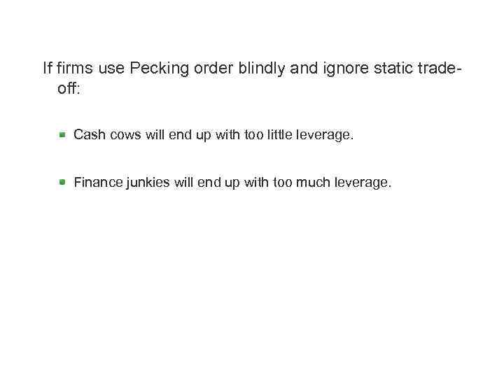 If firms use Pecking order blindly and ignore static tradeoff: Cash cows will end