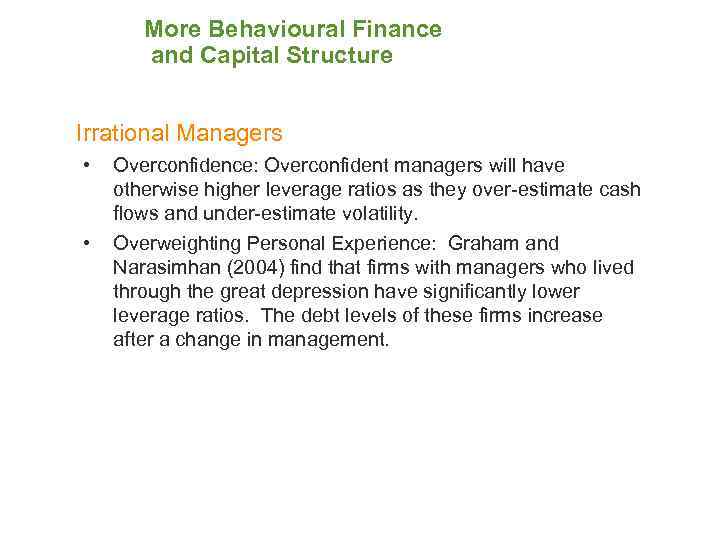 More Behavioural Finance and Capital Structure Irrational Managers • • Overconfidence: Overconfident managers will