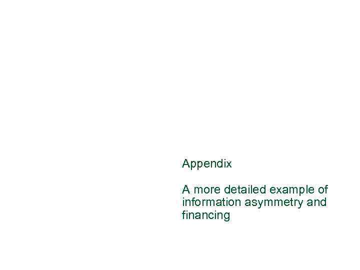 Appendix A more detailed example of information asymmetry and financing 