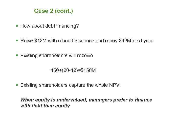 Case 2 (cont. ) How about debt financing? Raise $12 M with a bond