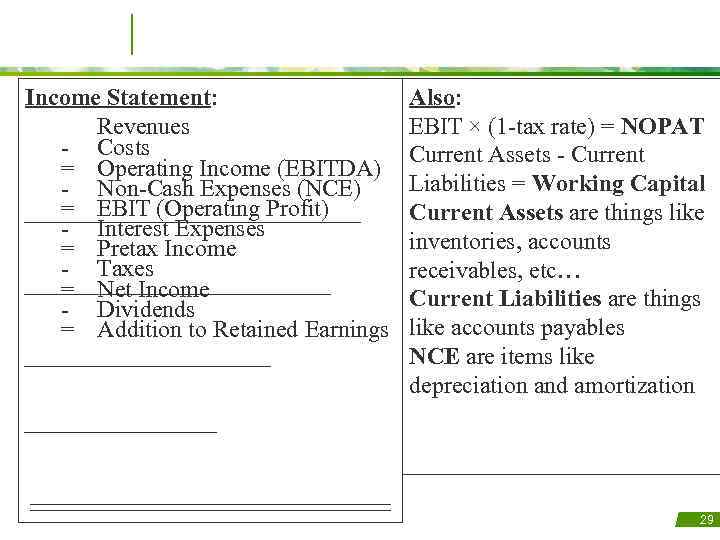 Income Statement: Revenues - Costs = Operating Income (EBITDA) - Non-Cash Expenses (NCE) =