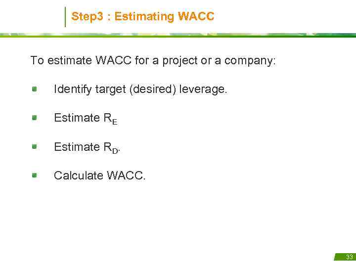 Step 3 : Estimating WACC To estimate WACC for a project or a company: