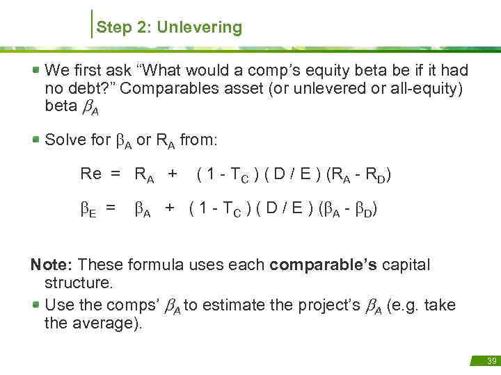 Step 2: Unlevering We first ask “What would a comp’s equity beta be if