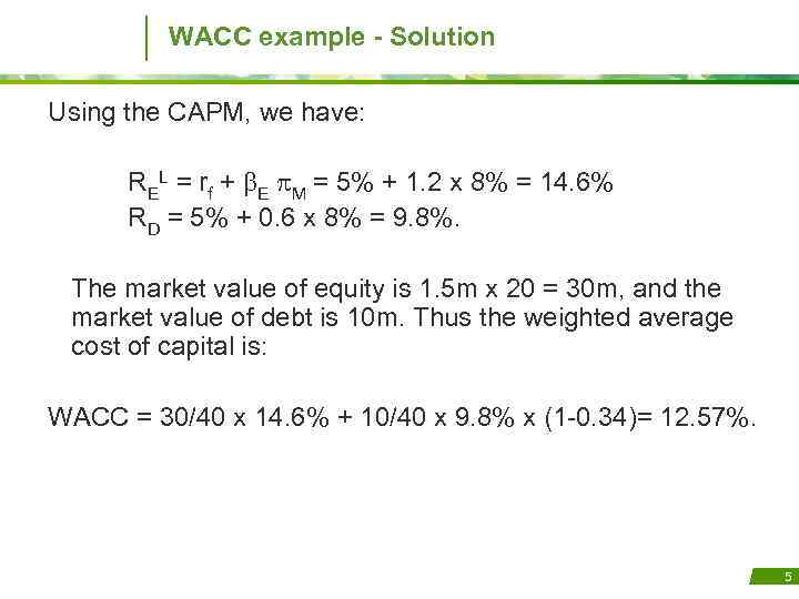 WACC example - Solution Using the CAPM, we have: REL = rf + E