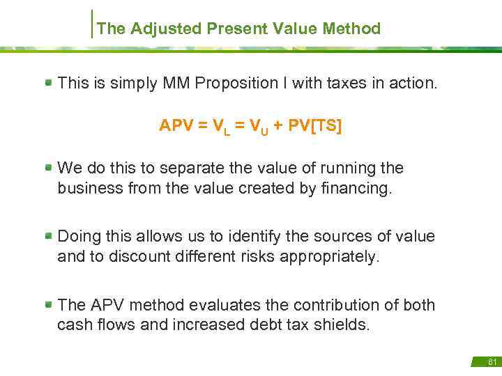 The Adjusted Present Value Method This is simply MM Proposition I with taxes in