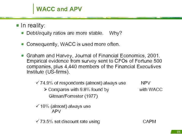 WACC and APV In reality: Debt/equity ratios are more stable. Why? Consequently, WACC is