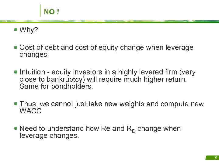 NO ! Why? Cost of debt and cost of equity change when leverage changes.