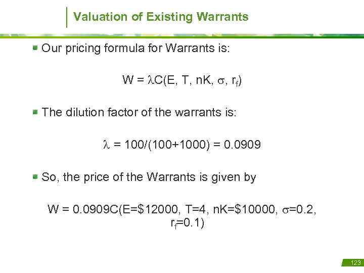 Valuation of Existing Warrants Our pricing formula for Warrants is: W = C(E, T,