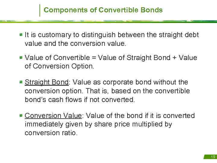 Components of Convertible Bonds It is customary to distinguish between the straight debt value