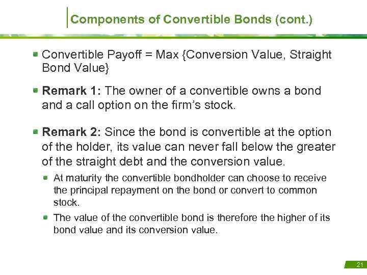 Components of Convertible Bonds (cont. ) Convertible Payoff = Max {Conversion Value, Straight Bond