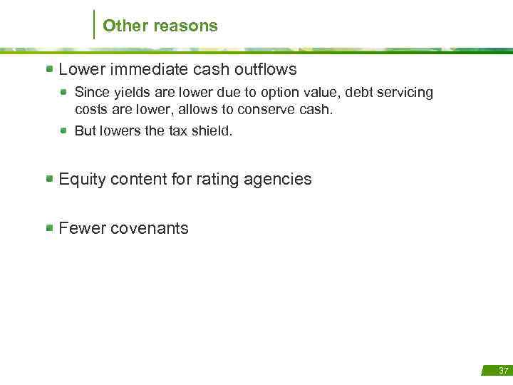 Other reasons Lower immediate cash outflows Since yields are lower due to option value,