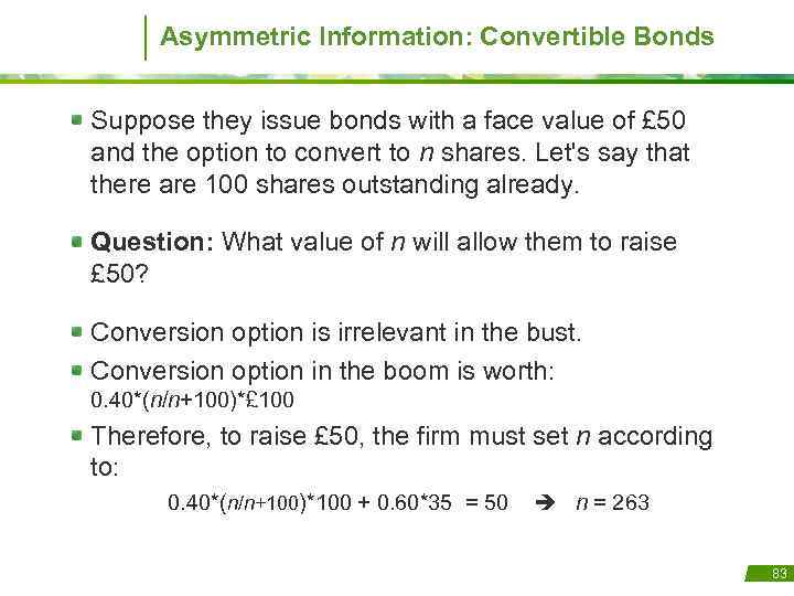 Asymmetric Information: Convertible Bonds Suppose they issue bonds with a face value of £