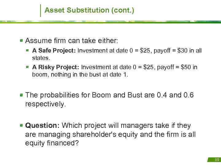 Asset Substitution (cont. ) Assume firm can take either: A Safe Project: Investment at