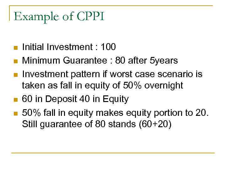 Example of CPPI n n n Initial Investment : 100 Minimum Guarantee : 80