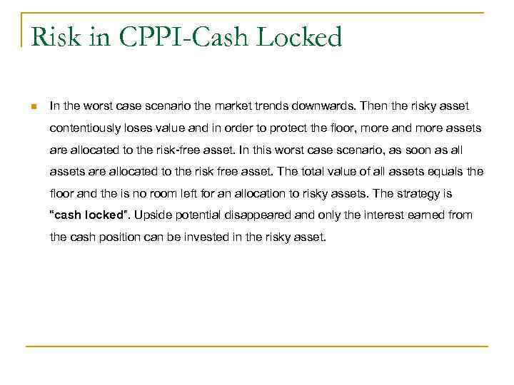 Risk in CPPI-Cash Locked n In the worst case scenario the market trends downwards.