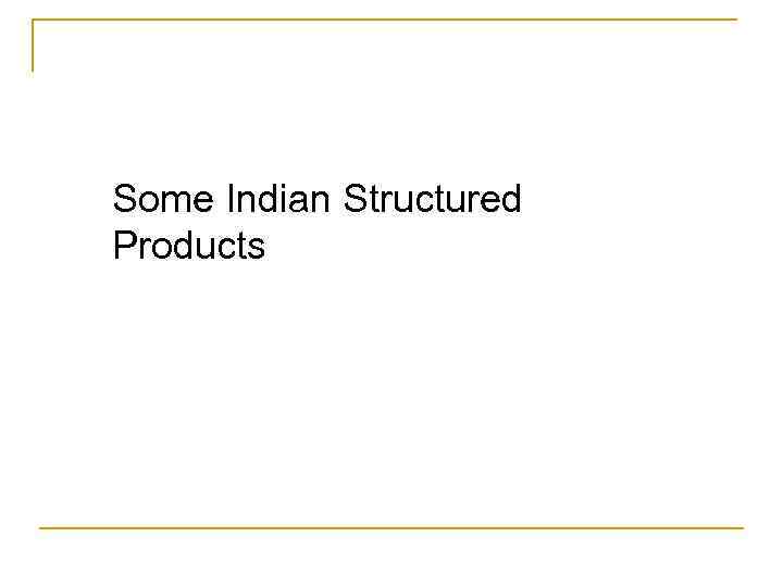 Some Indian Structured Products 