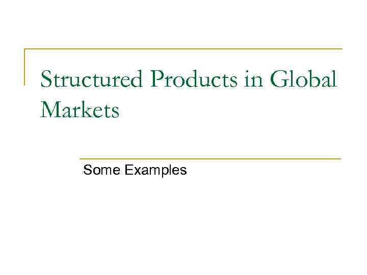 Structured Products in Global Markets Some Examples 