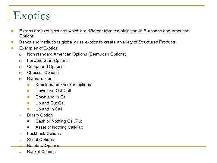 Exotics n n n Exotics are exotic options which are different from the plain