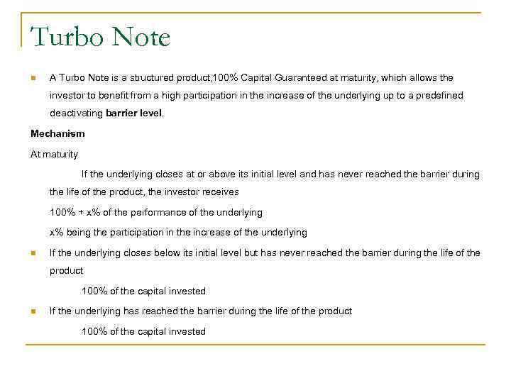 Turbo Note n A Turbo Note is a structured product, 100% Capital Guaranteed at