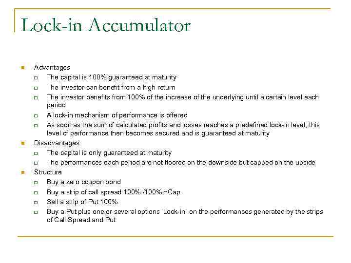 Lock-in Accumulator n n n Advantages q The capital is 100% guaranteed at maturity