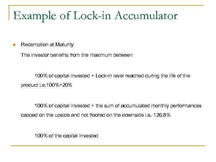 Example of Lock-in Accumulator n Redemption at Maturity The investor benefits from the maximum