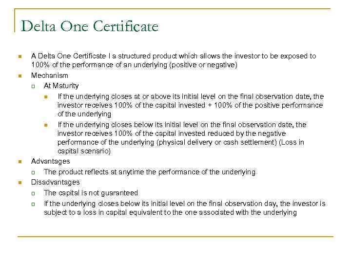 Delta One Certificate n n A Delta One Certificate I a structured product which