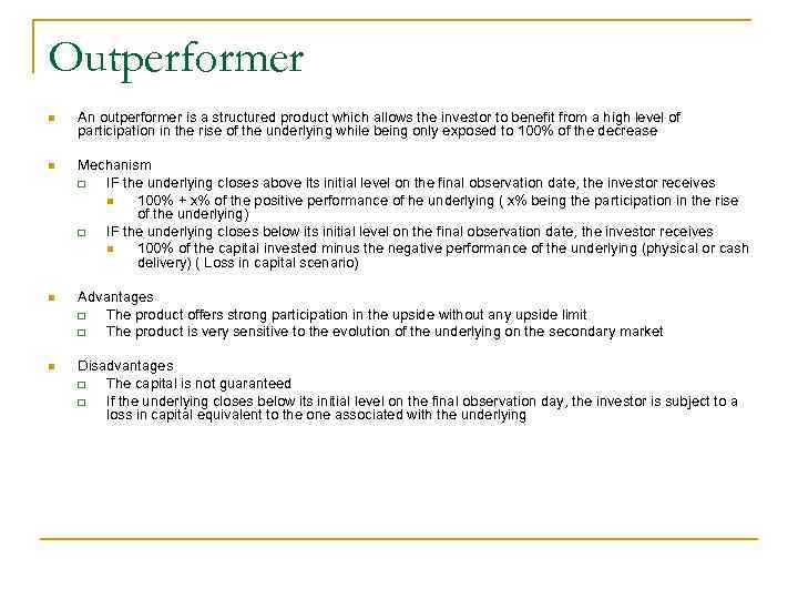 Outperformer n An outperformer is a structured product which allows the investor to benefit