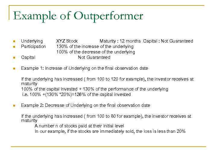 Example of Outperformer n Underlying Participation n Capital n Example 1: Increase of Underlying