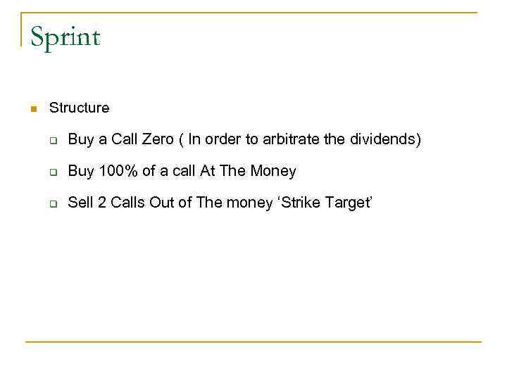 Sprint n Structure q Buy a Call Zero ( In order to arbitrate the