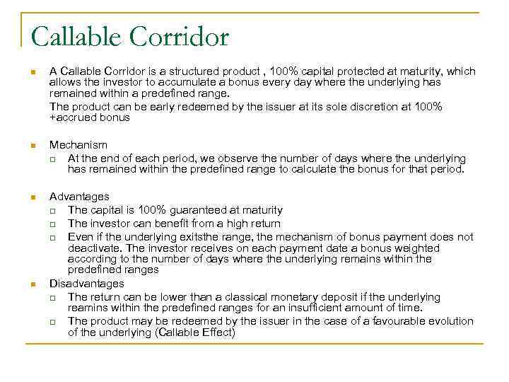 Callable Corridor n A Callable Corridor is a structured product , 100% capital protected