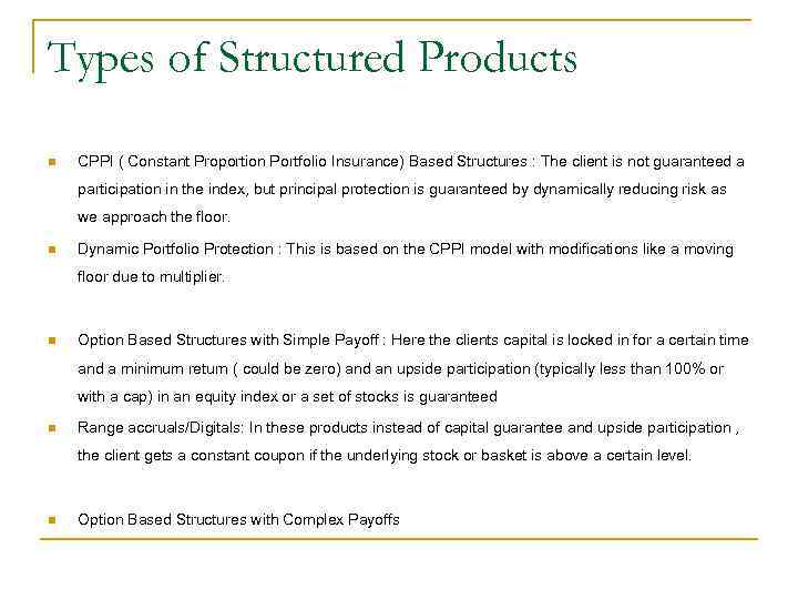 Types of Structured Products n CPPI ( Constant Proportion Portfolio Insurance) Based Structures :