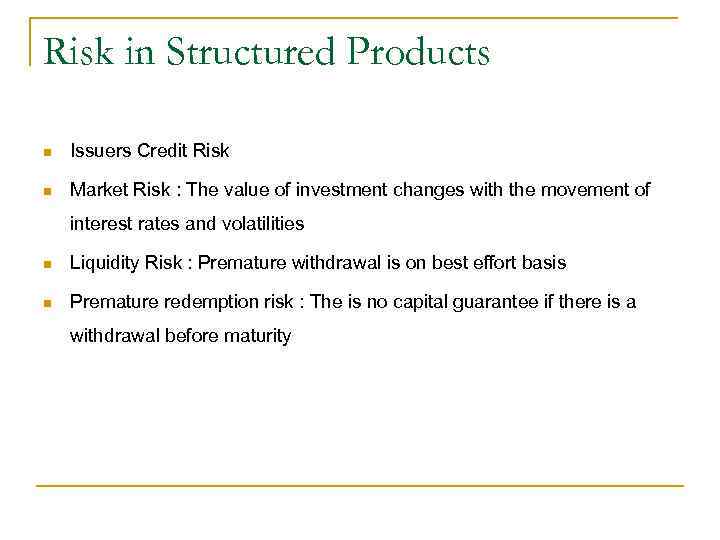 Risk in Structured Products n Issuers Credit Risk n Market Risk : The value