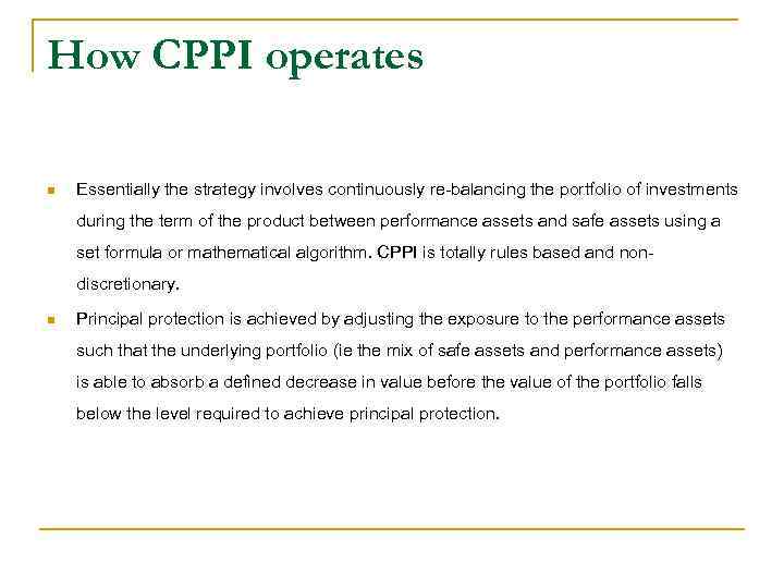 How CPPI operates n Essentially the strategy involves continuously re-balancing the portfolio of investments