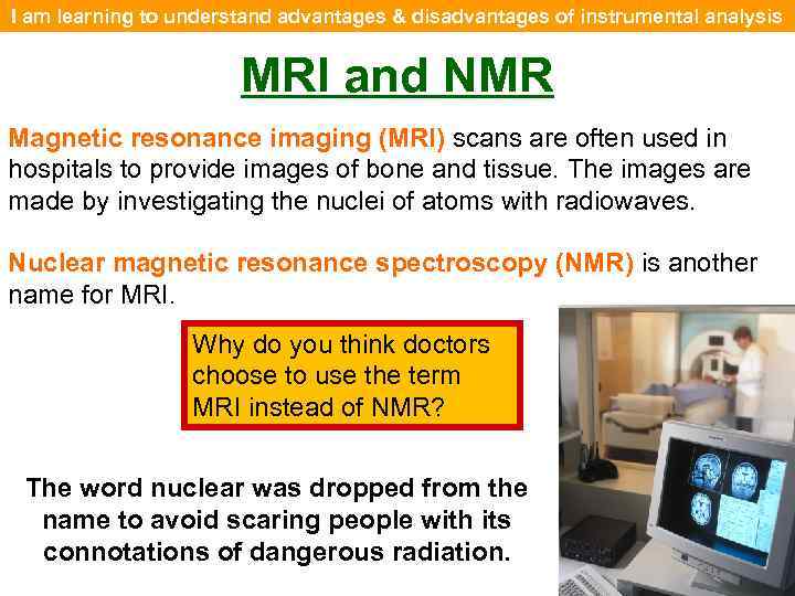I am learning to understand advantages & disadvantages of instrumental analysis MRI and NMR