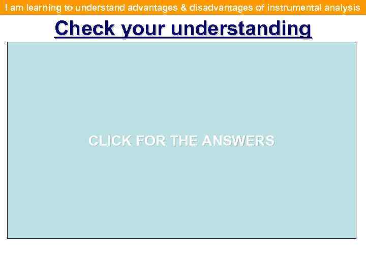 I am learning to understand advantages & disadvantages of instrumental analysis Check your understanding